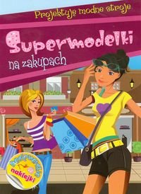 Supermodelki na zakupach. Projektuję modne stroje Wiśniewska Anna