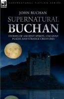 Supernatural Buchan - Stories of ancient spirits uncanny places and strange creatures John Buchan