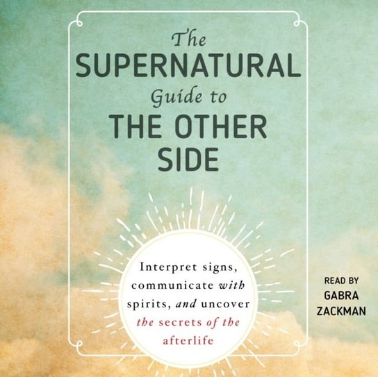 Supernatural Guide to the Other Side Zackman Gabra
