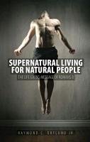 Supernatural Living for Natural People Ortlund Ray