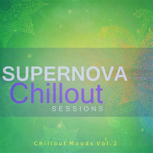 Supernova Chillout Sessions - Chillout Moods Vol. 2 Varius Artists
