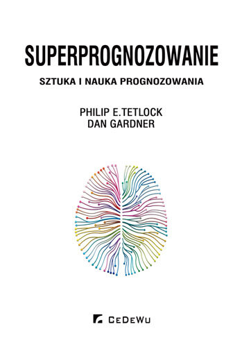 Superprognozowanie. Sztuka i nauka prognozowania Tetlock Philip E., Gardner Dan