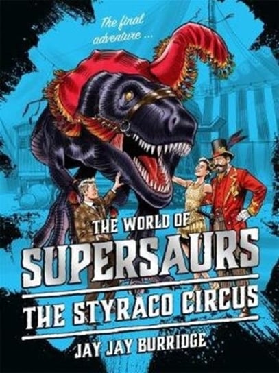 Supersaurs 6: The Styraco Circus Burridge Jay Jay