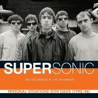 Supersonic: Personal Situations with Oasis (1992-96) Deabill Stuart, Snowball Ian