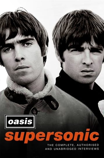 Supersonic: The Complete, Authorised and Uncut Interviews Oasis