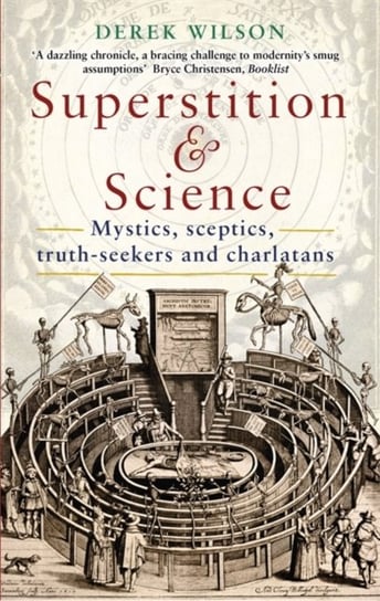 Superstition and Science: Mystics, sceptics, truth-seekers and charlatans Derek Wilson