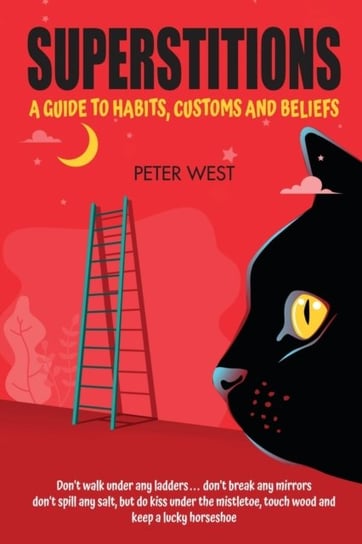Superstitions. A guide to habits, customs and beliefs Peter West