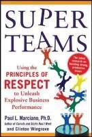 SuperTeams: Using the Principles of Respect to Unleash Explosive Business Performance Marciano Paul L., Wingrove Clinton