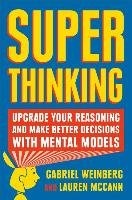 Superthinking: Upgrade Your Reasoning and Make Better Decisions with Mental Models Weinberg Gabriel, Mccann Lauren