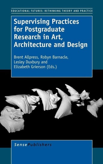 Supervising Practices for Postgraduate Research in Art, Architecture and Design Sense Publishers