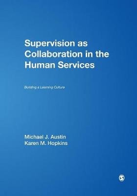Supervision as Collaboration in the Human Services: Building a Learning Culture Austin Michael J., Hopkins Karen M.