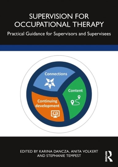 Supervision for Occupational Therapy: Practical Guidance for Supervisors and Supervisees Karina Dancza