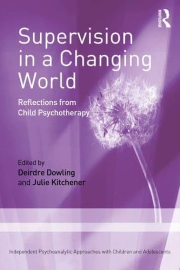 Supervision in a Changing World: Reflections from Child Psychotherapy Deirdre Dowling