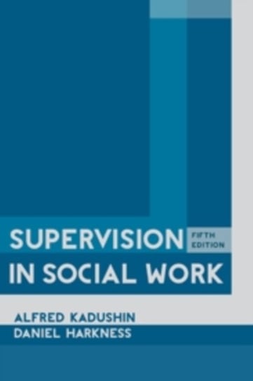 Supervision in Social Work Kadushin Alfred, Harkness Daniel