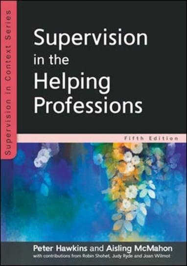Supervision in the Helping Professions 5e Hawkins Peter, Aisling McMahon