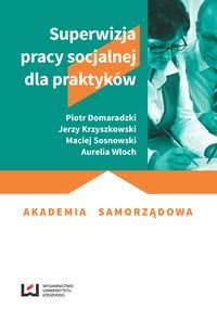 Superwizja pracy socjalnej dla praktyków Domaradzki Piotr, Krzyszkowski Jerzy, Sosnowski Maciej, Włoch Aurelia