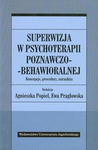 Superwizja w psychoterapii poznawczo-behawioralnej. Koncepcje, procedury, narzędzia Opracowanie zbiorowe