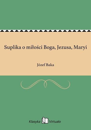 Suplika o miłości Boga, Jezusa, Maryi - ebook epub Baka Józef