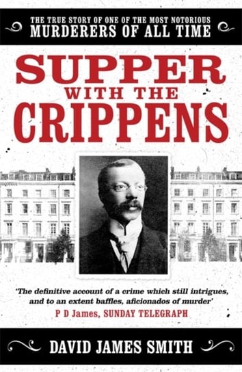 Supper with the Crippens: The true story of one of the most notorious murderers of all time Smith David James