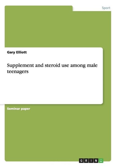 Supplement and steroid use among male teenagers Elliott Gary
