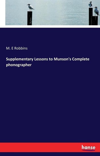 Supplementary Lessons to Munson's Complete phonographer Robbins M. E