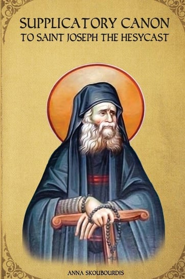 Supplicatory Canon to Saint Joseph the Hesychast Monastery St George