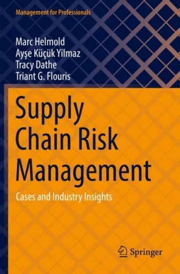 Supply Chain Risk Management: Cases and Industry Insights Springer Nature Switzerland AG