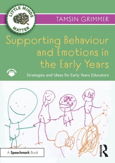 Supporting Behaviour and Emotions in the Early Years: Strategies and Ideas for Early Years Educators Tamsin Grimmer