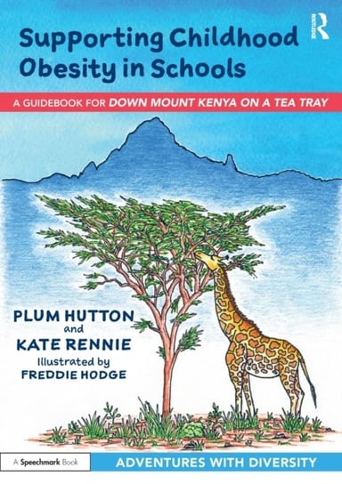 Supporting Childhood Obesity in Schools: A Guidebook for Down Mount Kenya on a Tea Tray Plum Hutton