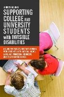 Supporting College and University Students with Invisible Disabilities: A Guide for Faculty and Staff Working with Students with Autism, Ad/Hd, Langua Oslund Christy