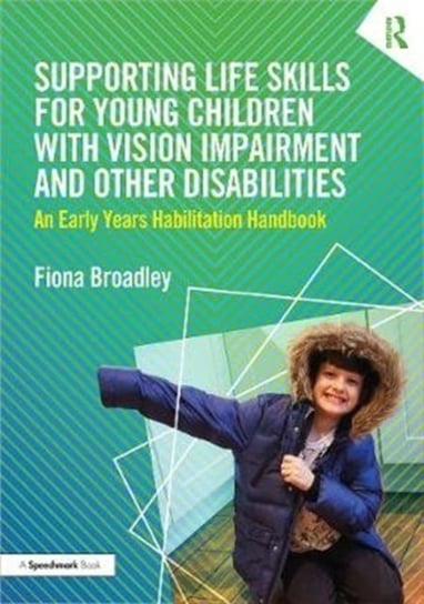 Supporting Life Skills for Young Children with Vision Impairment and Other Disabilities: An Early Ye Fiona Broadley