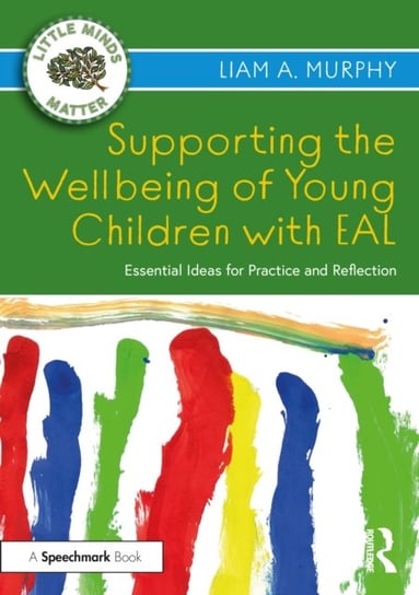 Supporting the Wellbeing of Young Children with EAL: Essential Ideas for Practice and Reflection Taylor & Francis Ltd.