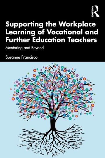 Supporting the Workplace Learning of Vocational and Further Education Teachers. Mentoring and Beyond Opracowanie zbiorowe