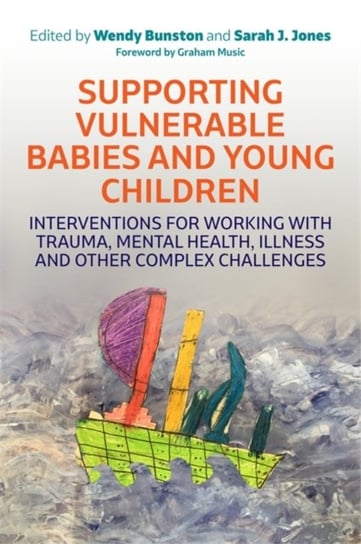 Supporting Vulnerable Babies and Young Children: Interventions for Working with Trauma, Mental Healt Opracowanie zbiorowe