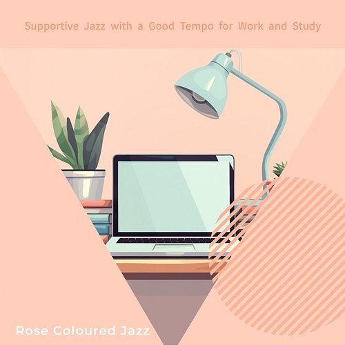 Supportive Jazz with a Good Tempo for Work and Study Rose Colored Jazz