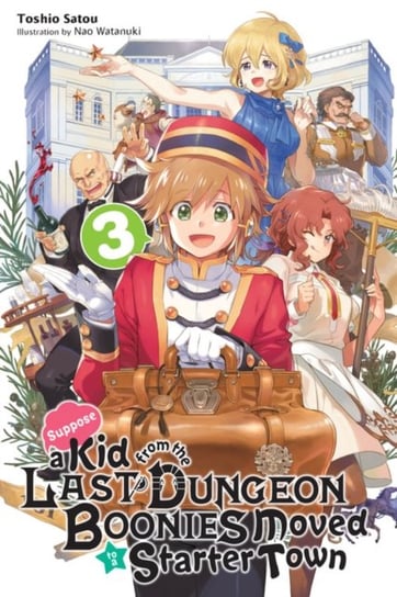 Suppose a Kid from the Last Dungeon Boonies Moved to a Starter Town, Vol. 3 (light novel) Toshio Satou