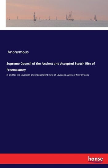 Supreme Council of the Ancient and Accepted Scotch Rite of Freemasonry Anonymous