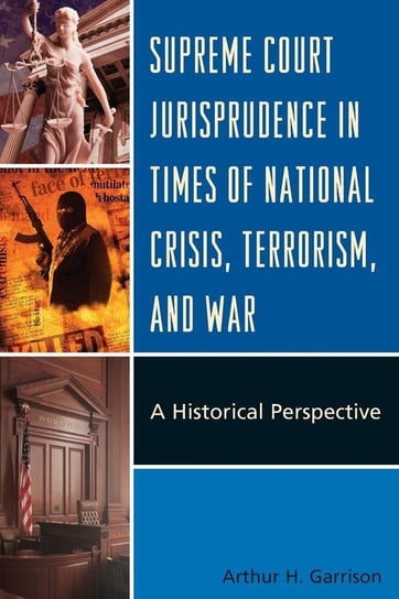 Supreme Court Jurisprudence in Times of National Crisis, Terrorism, and War Garrison Arthur H.