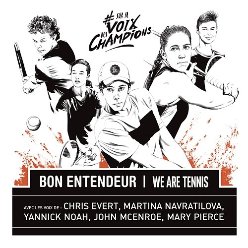 Sur la voix des champions Bon Entendeur & We Are Tennis feat. John McEnroe, Mary Pierce, Yannick Noah, Martina Navratilova, Chris Evert