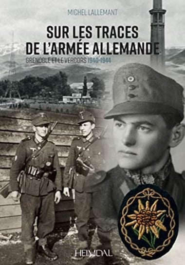 Sur Les Traces De lArmee Allemande: Grenoble Et Le Vercors, 1940-1944 Lallemant Michel