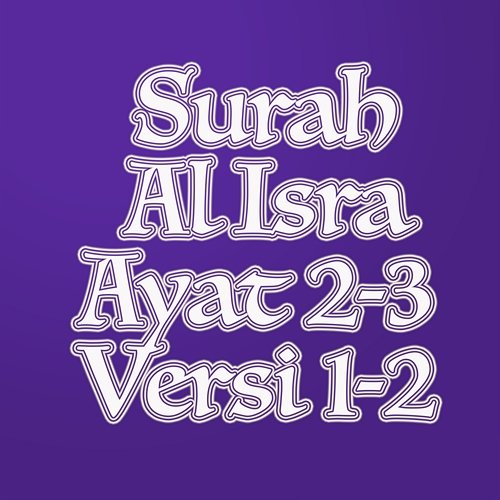 Surah Al Isra Ayat 2-3 Versi 1-2 H. Muammar ZA