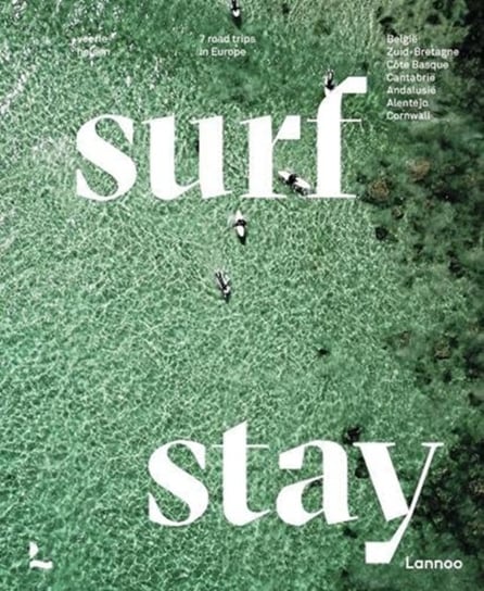 Surf and Stay: 7 Road Trips in Europe Veerle Helsen