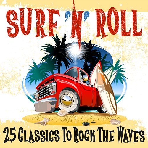 Surf 'n' Roll: 25 Classics to Rock the Waves Various Artists