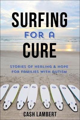 Surfing for Autism: Stories of Healing & Hope for Families Facing Autism Lambert Cash