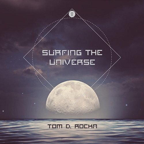 Surfing the Universe Tom D. Rocka