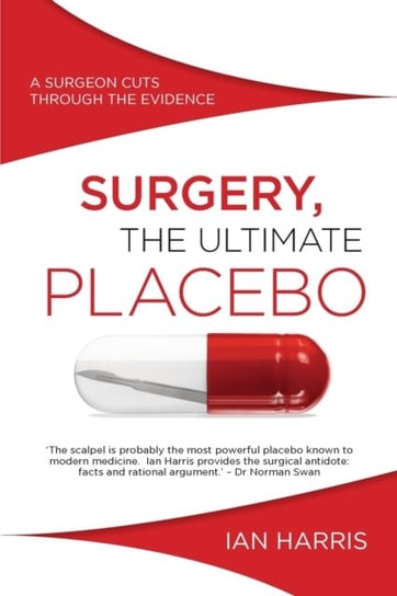 Surgery, The Ultimate Placebo Harris Professor Ian