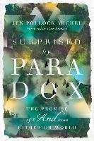 Surprised by Paradox: The Promise of "and" in an Either-Or World Michel Jen Pollock