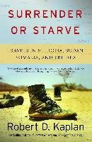 Surrender or Starve: Travels in Ethiopia, Sudan, Somalia, and Eritrea Kaplan Robert D.
