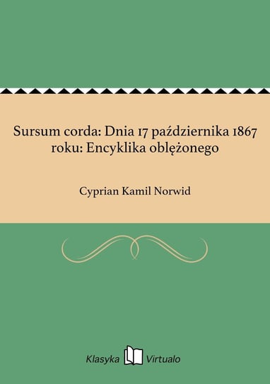 Sursum corda: Dnia 17 października 1867 roku: Encyklika oblężonego Norwid Cyprian Kamil