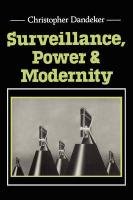 Surveillance, Power and Modernity: Bureaucracy and Discipline from 1700 to the Present Day Dandeker Christopher